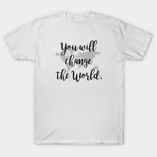 You will change the world T-Shirt